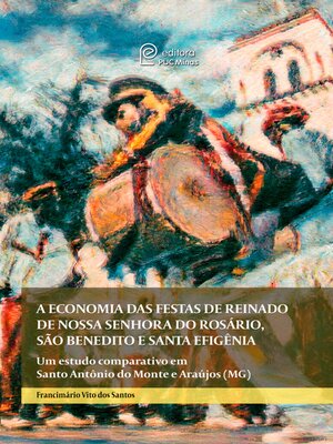 cover image of A economia das festas de reinado de Nossa Senhora do Rosário, São Benedito e Santa Efigência